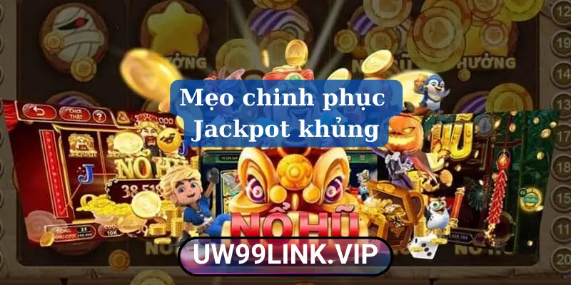 Mẹo chinh phục Jackpot khủng