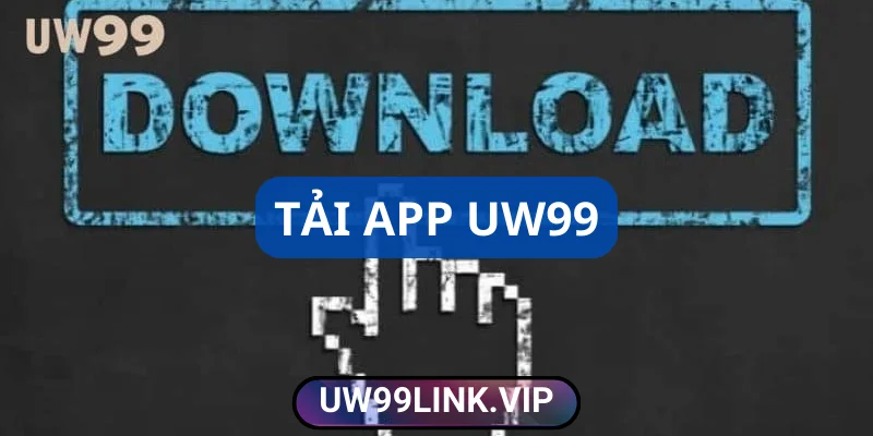 Tải app uw99 nhanh chóng